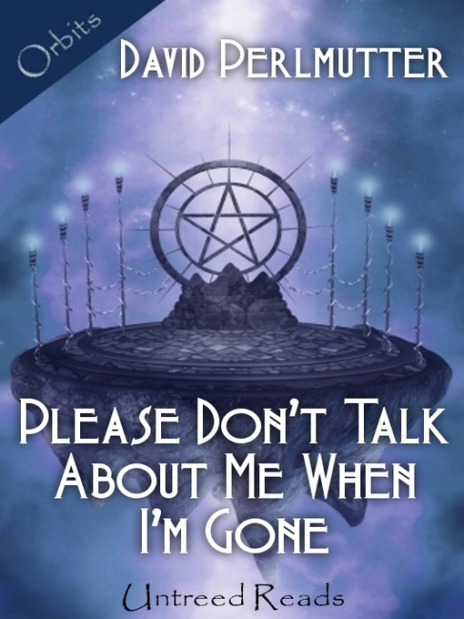 Title details for Please Don't Talk About Me When I'm Gone by David Perlmutter - Available